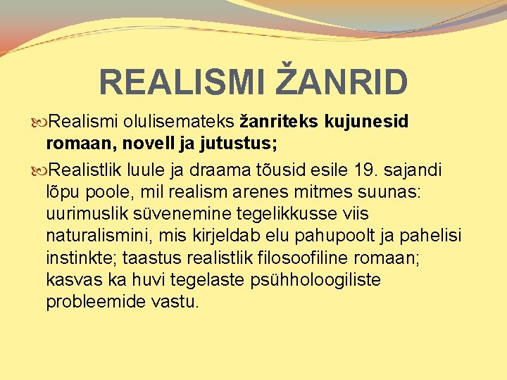 REALISMI ŽANRID Realismi olulisemateks žanriteks kujunesid romaan, novell ja jutustus; Realistlik luule ja draama