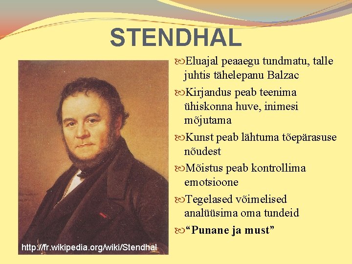 STENDHAL Eluajal peaaegu tundmatu, talle juhtis tähelepanu Balzac Kirjandus peab teenima ühiskonna huve, inimesi