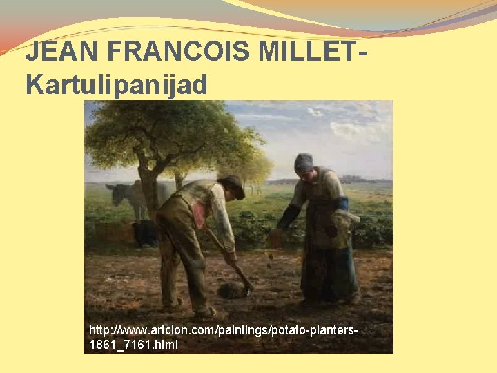 JEAN FRANCOIS MILLETKartulipanijad http: //www. artclon. com/paintings/potato-planters 1861_7161. html 