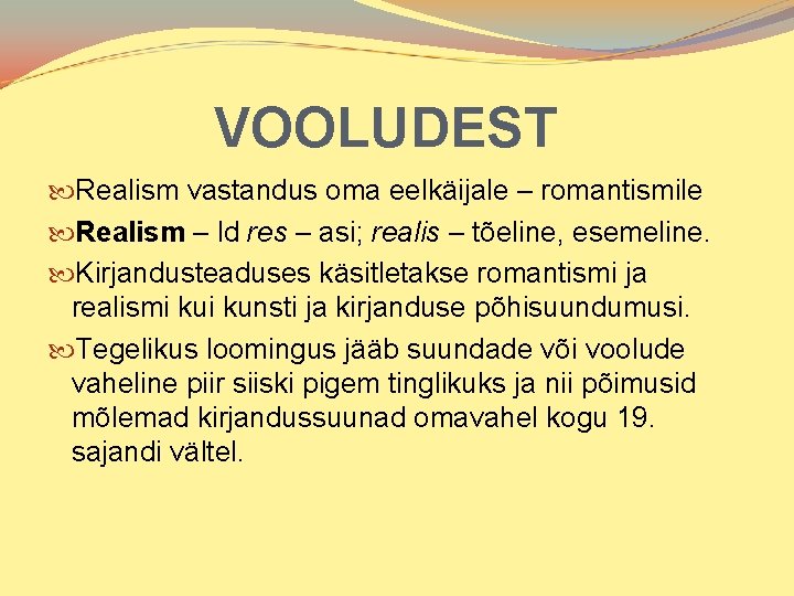 VOOLUDEST Realism vastandus oma eelkäijale – romantismile Realism – ld res – asi; realis