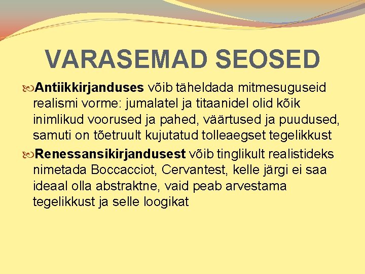 VARASEMAD SEOSED Antiikkirjanduses võib täheldada mitmesuguseid realismi vorme: jumalatel ja titaanidel olid kõik inimlikud