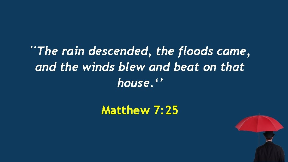 ''The rain descended, the floods came, and the winds blew and beat on that