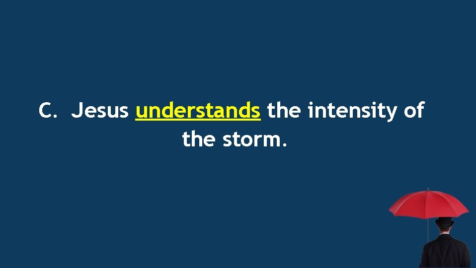 C. Jesus understands the intensity of the storm. 