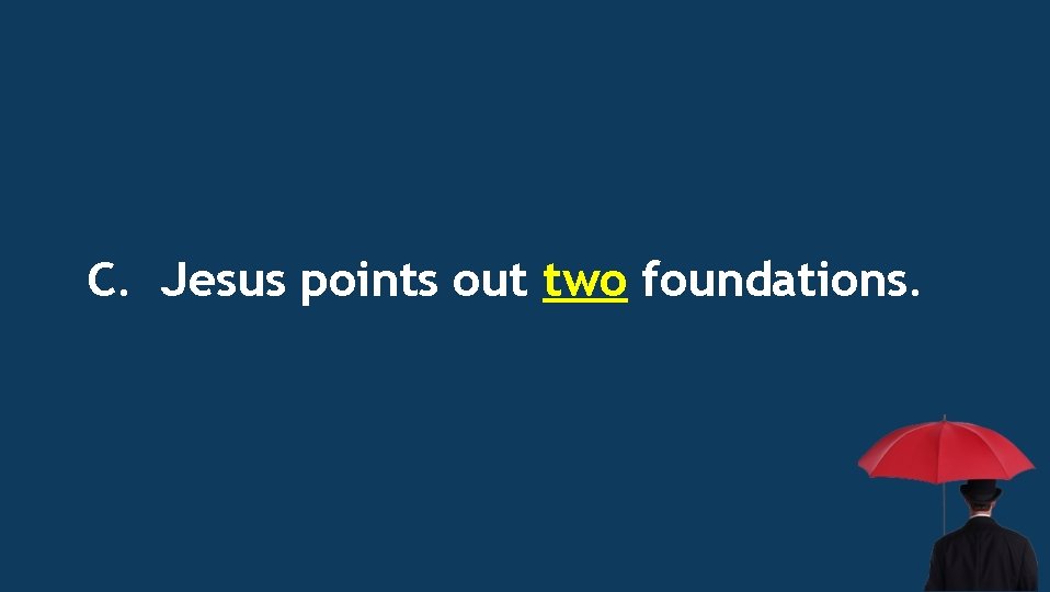 C. Jesus points out two foundations. 