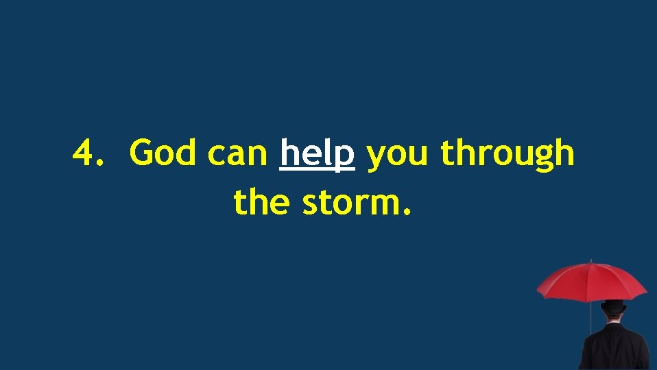 4. God can help you through the storm. 