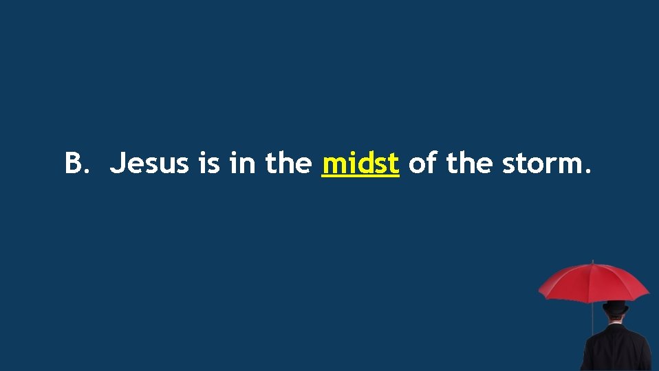 B. Jesus is in the midst of the storm. 