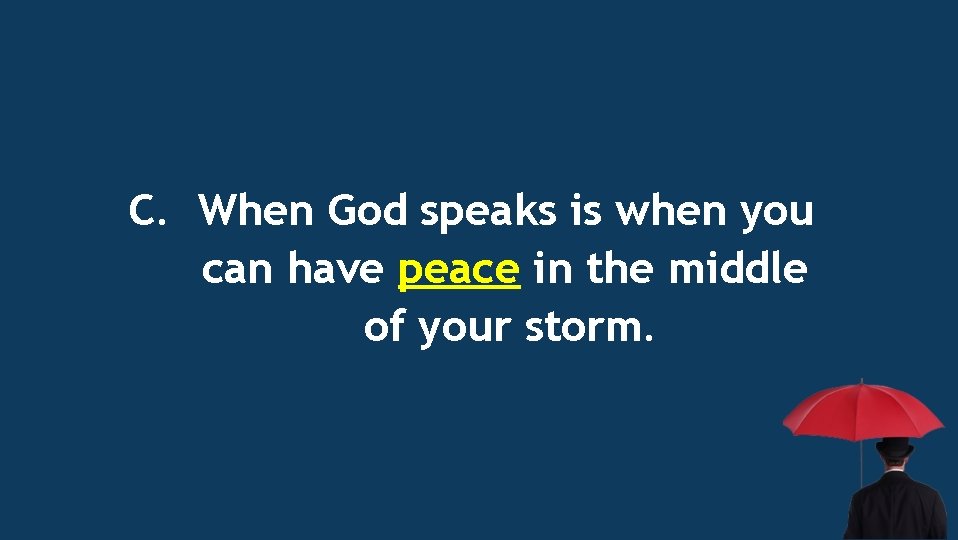 C. When God speaks is when you can have peace in the middle of