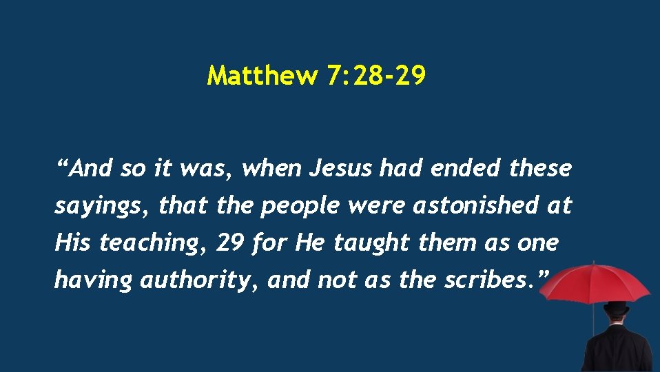 Matthew 7: 28 -29 “And so it was, when Jesus had ended these sayings,