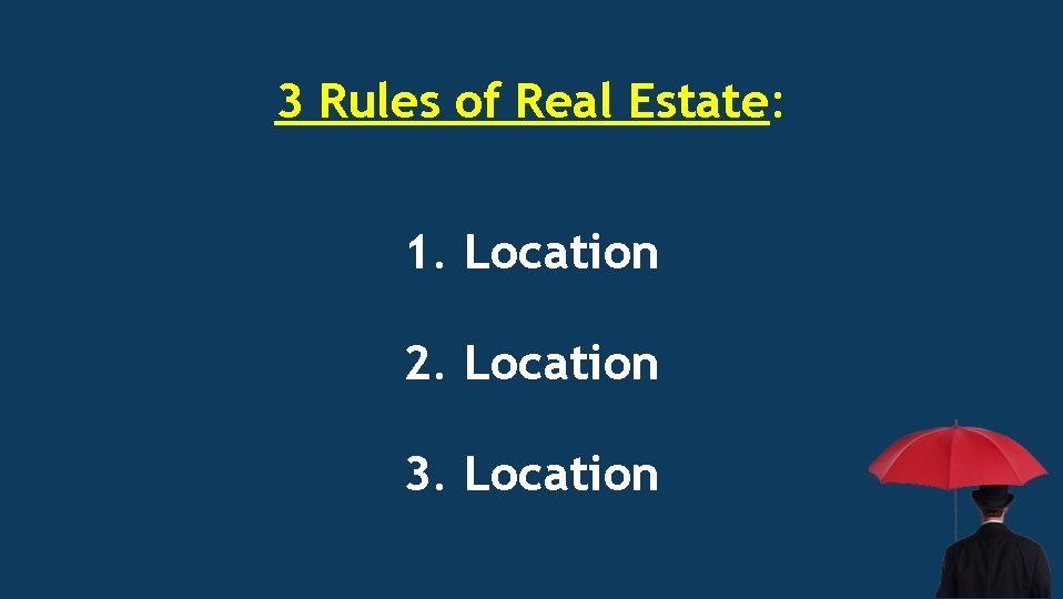 3 Rules of Real Estate: 1. Location 2. Location 3. Location 