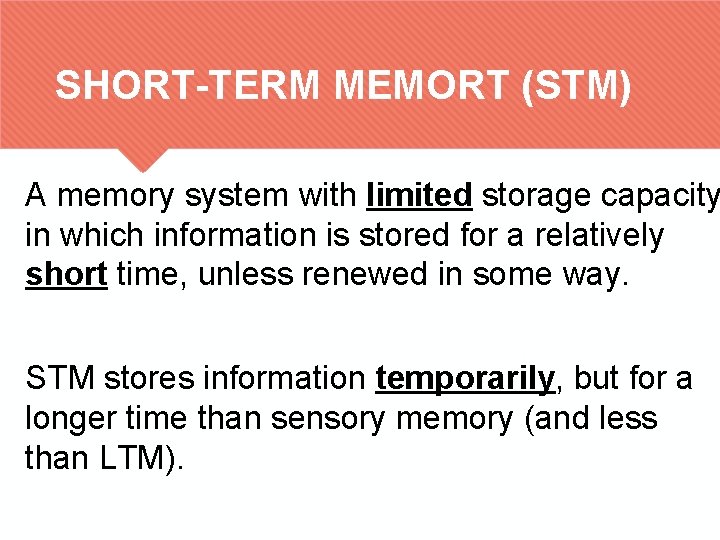 SHORT-TERM MEMORT (STM) A memory system with limited storage capacity in which information is