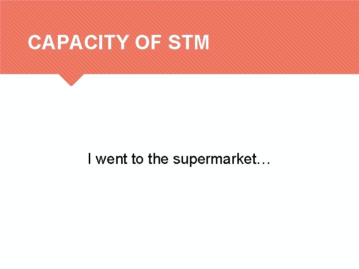 CAPACITY OF STM I went to the supermarket… 