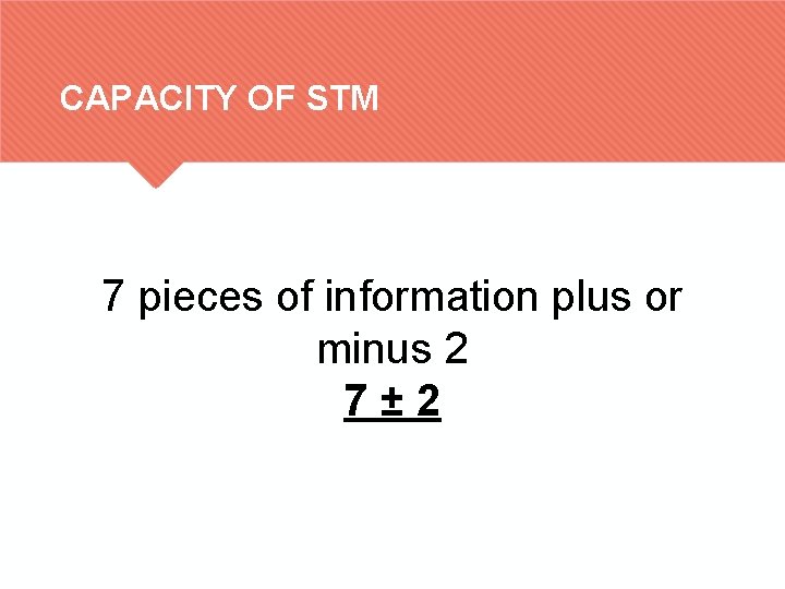 CAPACITY OF STM 7 pieces of information plus or minus 2 7± 2 