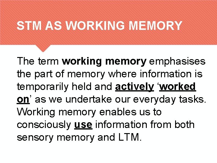 STM AS WORKING MEMORY The term working memory emphasises the part of memory where