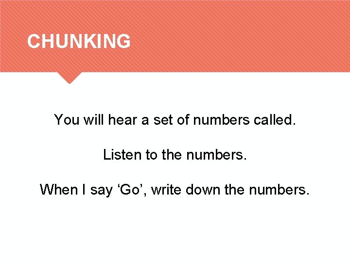 CHUNKING You will hear a set of numbers called. Listen to the numbers. When