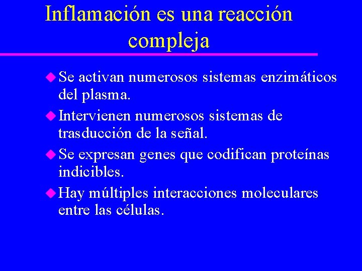 Inflamación es una reacción compleja u Se activan numerosos sistemas enzimáticos del plasma. u