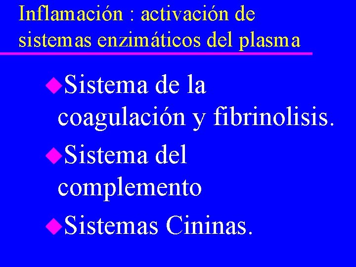 Inflamación : activación de sistemas enzimáticos del plasma u. Sistema de la coagulación y