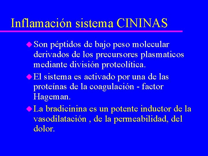 Inflamación sistema CININAS u Son péptidos de bajo peso molecular derivados de los precursores