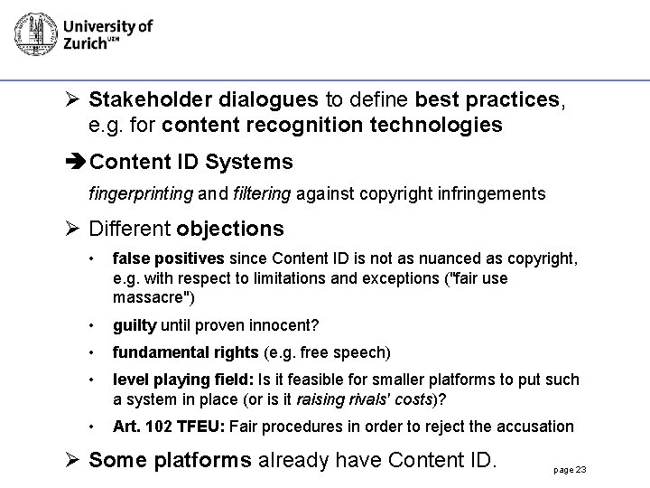 Ø Stakeholder dialogues to define best practices, e. g. for content recognition technologies Content