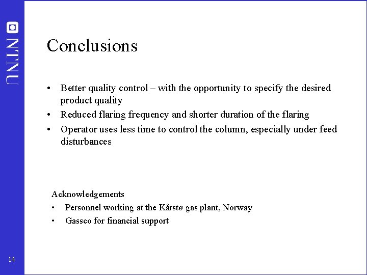 Conclusions • Better quality control – with the opportunity to specify the desired product Conclusions • Better quality control – with the opportunity to specify the desired product