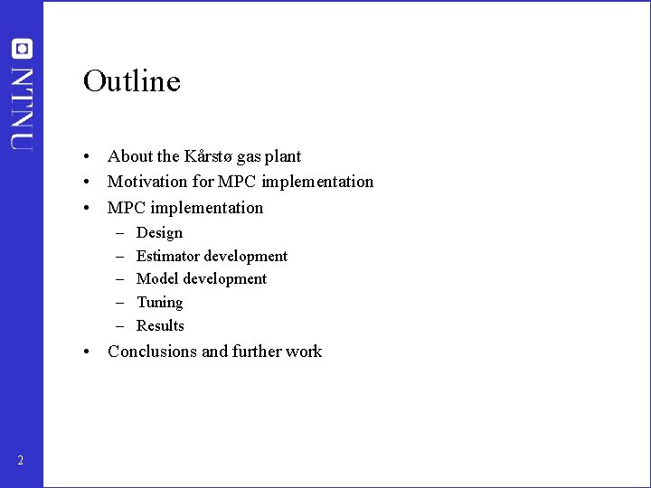 Outline • About the Kårstø gas plant • Motivation for MPC implementation • MPC Outline • About the Kårstø gas plant • Motivation for MPC implementation • MPC