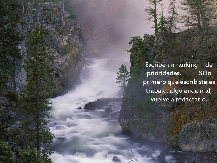Escribe un ranking de prioridades. Si lo primero que escribiste es trabajo, algo anda Escribe un ranking de prioridades. Si lo primero que escribiste es trabajo, algo anda