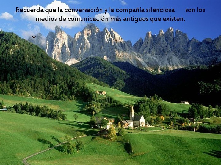 Recuerda que la conversación y la compañía silenciosa son los medios de comunicación más Recuerda que la conversación y la compañía silenciosa son los medios de comunicación más