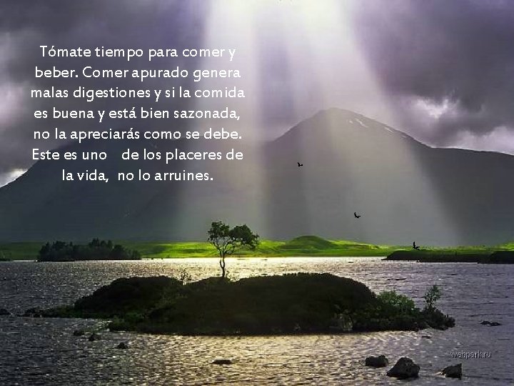 Tómate tiempo para comer y beber. Comer apurado genera malas digestiones y si la Tómate tiempo para comer y beber. Comer apurado genera malas digestiones y si la