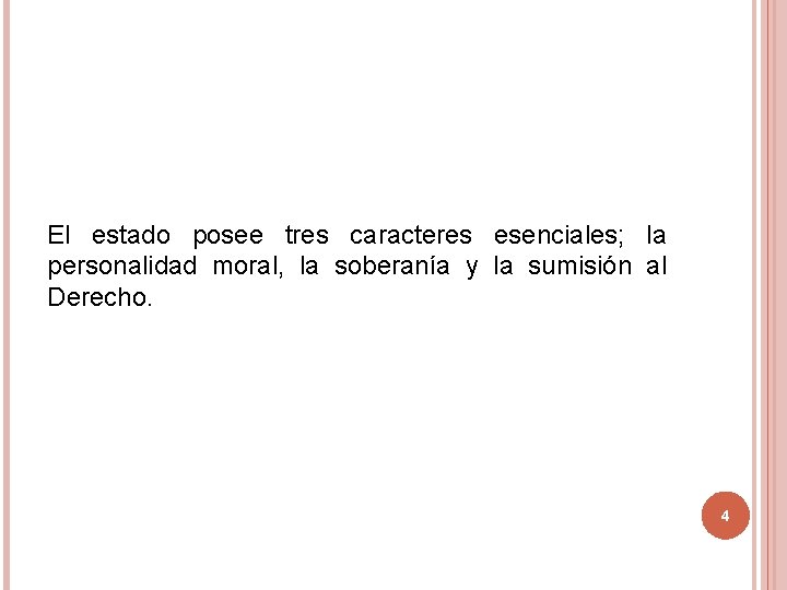 El estado posee tres caracteres esenciales; la personalidad moral, la soberanía y la sumisión El estado posee tres caracteres esenciales; la personalidad moral, la soberanía y la sumisión