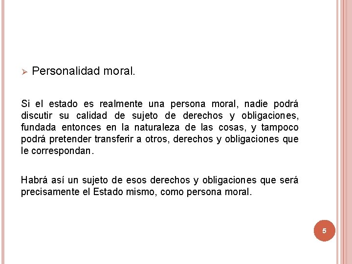 Ø Personalidad moral. Si el estado es realmente una persona moral, nadie podrá discutir Ø Personalidad moral. Si el estado es realmente una persona moral, nadie podrá discutir