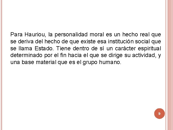 Para Hauriou, la personalidad moral es un hecho real que se deriva del hecho Para Hauriou, la personalidad moral es un hecho real que se deriva del hecho