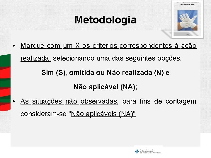 Metodologia • Marque com um X os critérios correspondentes à ação realizada, selecionando uma