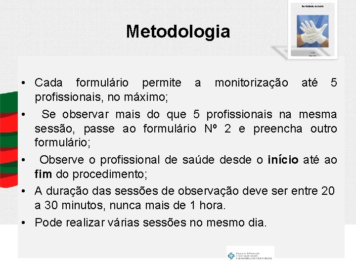 Metodologia • Cada formulário permite a monitorização até 5 profissionais, no máximo; • Se