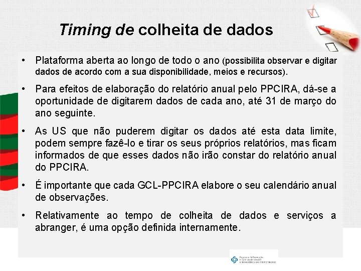 Timing de colheita de dados • Plataforma aberta ao longo de todo o ano