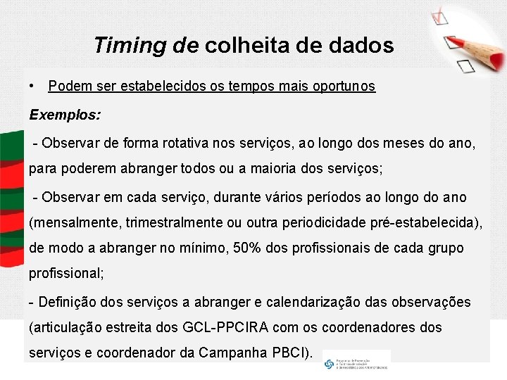 Timing de colheita de dados • Podem ser estabelecidos os tempos mais oportunos Exemplos: