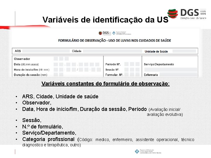 Variáveis de identificação da US Variáveis constantes do formulário de observação: • ARS, Cidade,