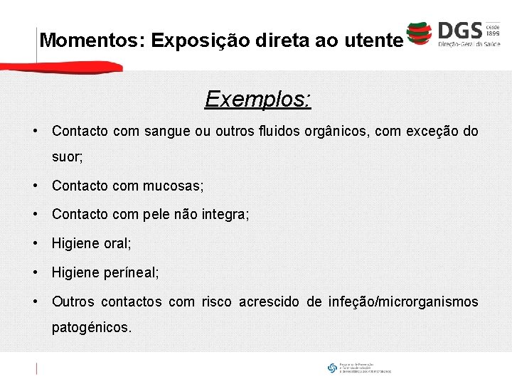 Momentos: Exposição direta ao utente Exemplos: • Contacto com sangue ou outros fluidos orgânicos,