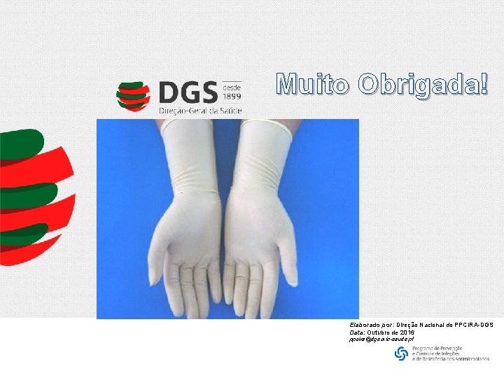 Muito Obrigada! Elaborado por: Direção Nacional do PPCIRA-DGS Data: Outubro de 2016 ppcira@dgs. min-saude.