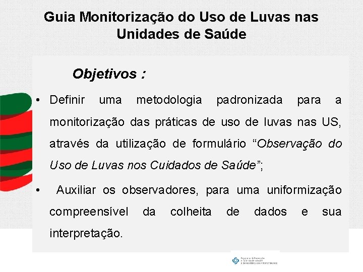 Guia Monitorização do Uso de Luvas nas Unidades de Saúde Objetivos : • Definir