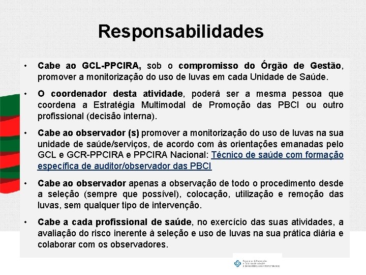 Responsabilidades • Cabe ao GCL-PPCIRA, sob o compromisso do Órgão de Gestão, promover a