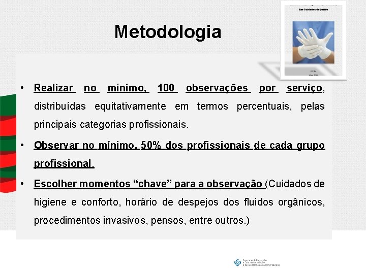 Metodologia • Realizar no mínimo, 100 observações por serviço, distribuídas equitativamente em termos percentuais,