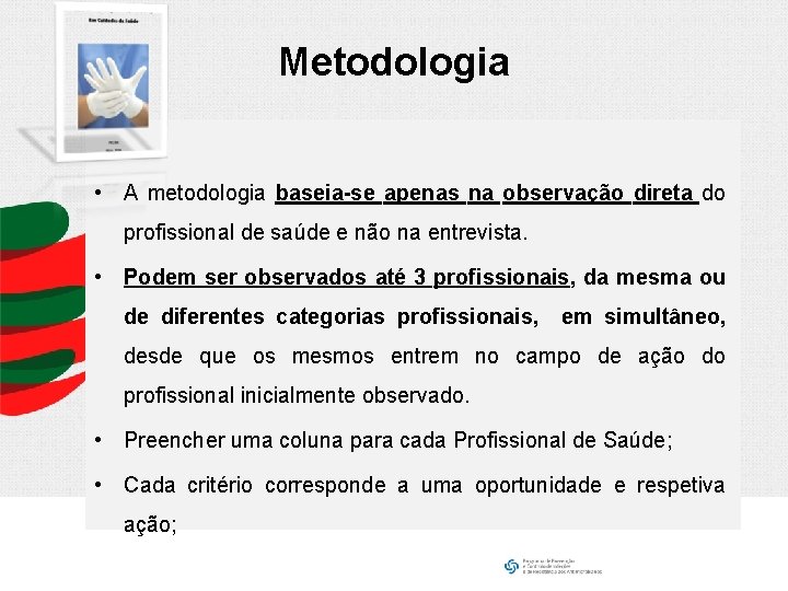 Metodologia • A metodologia baseia-se apenas na observação direta do profissional de saúde e