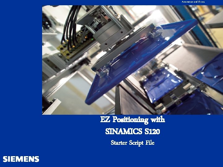 Automation and Drives EZ Positioning with SINAMICS S 120 Starter Script File 