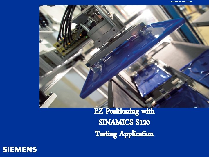 Automation and Drives EZ Positioning with SINAMICS S 120 Testing Application 