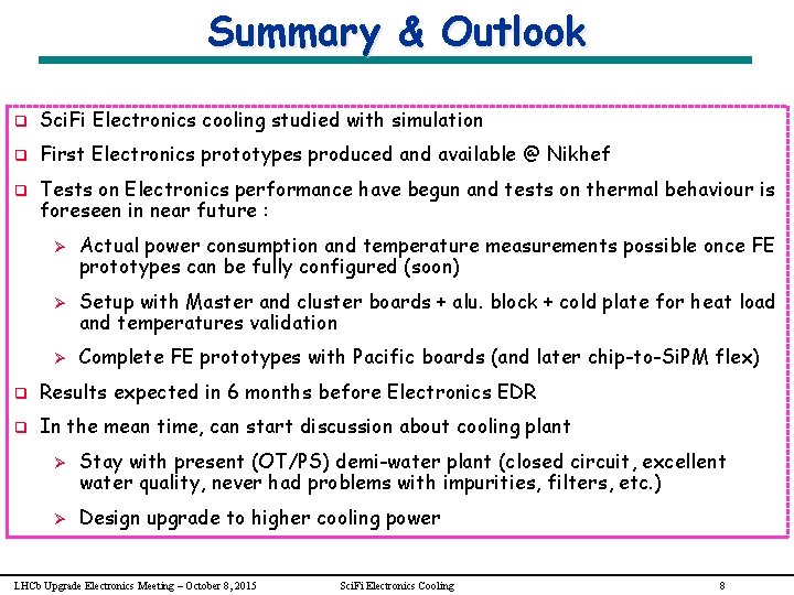 Summary & Outlook q Sci. Fi Electronics cooling studied with simulation q First Electronics