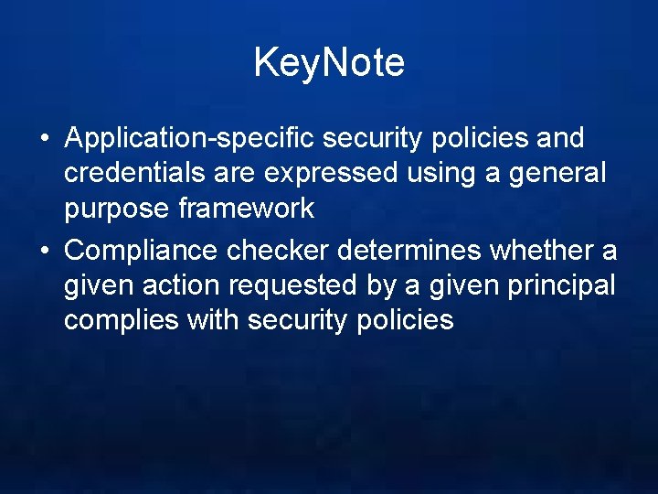 Key. Note • Application-specific security policies and credentials are expressed using a general purpose
