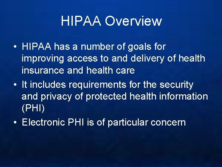 HIPAA Overview • HIPAA has a number of goals for improving access to and