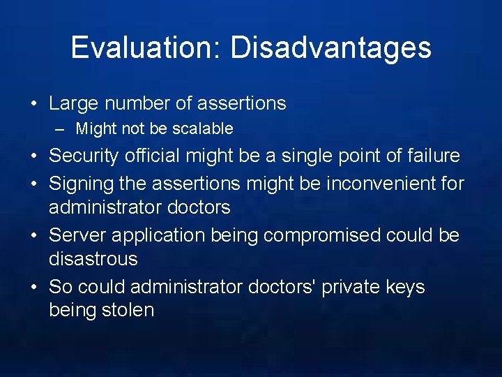 Evaluation: Disadvantages • Large number of assertions – Might not be scalable • Security