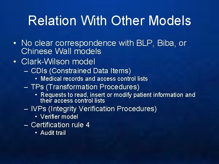 Relation With Other Models • No clear correspondence with BLP, Biba, or Chinese Wall