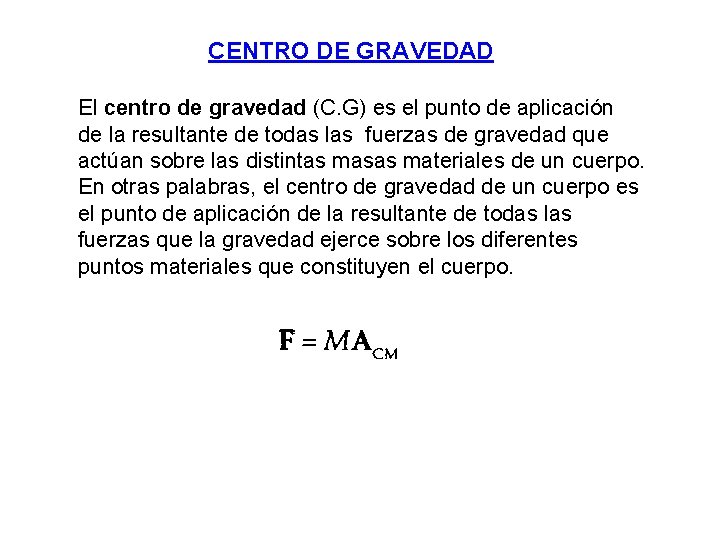 CENTRO DE GRAVEDAD El centro de gravedad (C. G) es el punto de aplicación