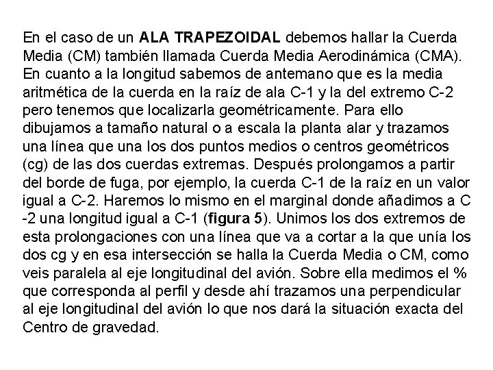 En el caso de un ALA TRAPEZOIDAL debemos hallar la Cuerda Media (CM) también